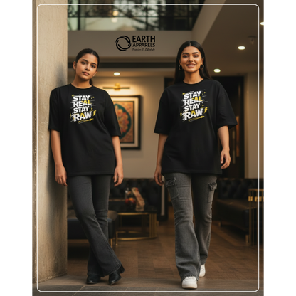 Stay Real Stay Raw Unisex Oversized Tshirt Premium Quality