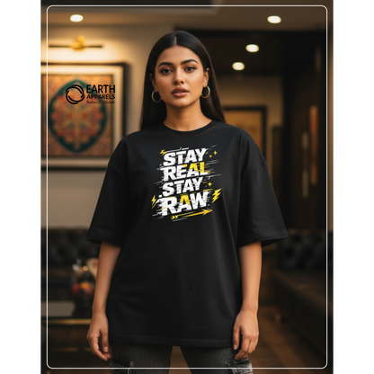 Stay Real Stay Raw Unisex Oversized Tshirt Premium Quality